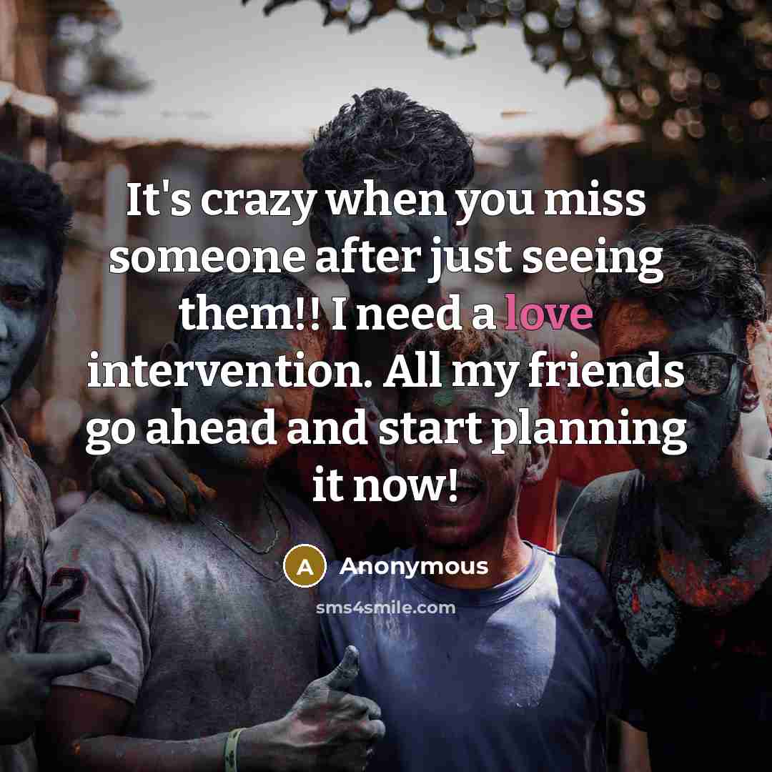 “It's crazy when you miss someone after just seeing them!!…” quote by Anonymous