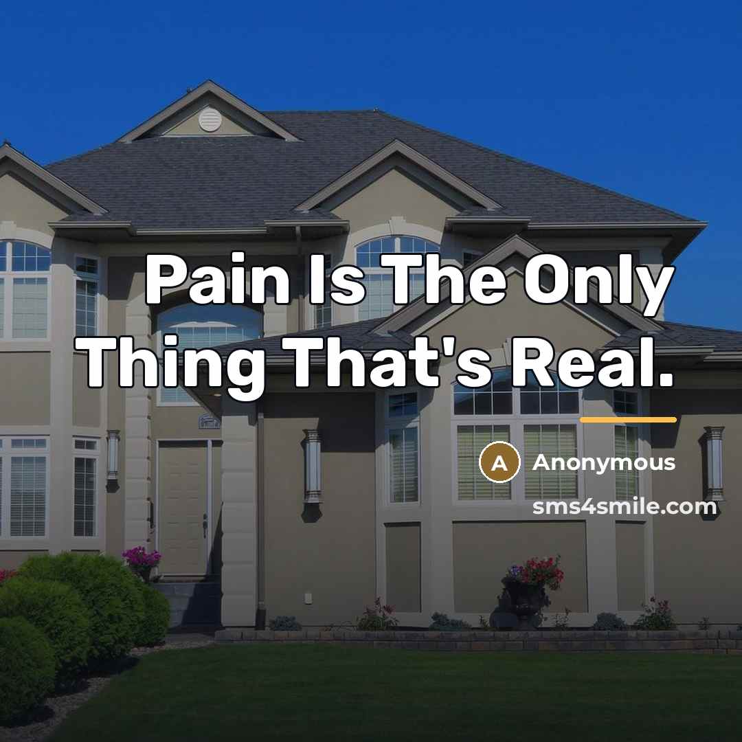 “Pain Is The Only Thing That's Real.…” quote by Anonymous