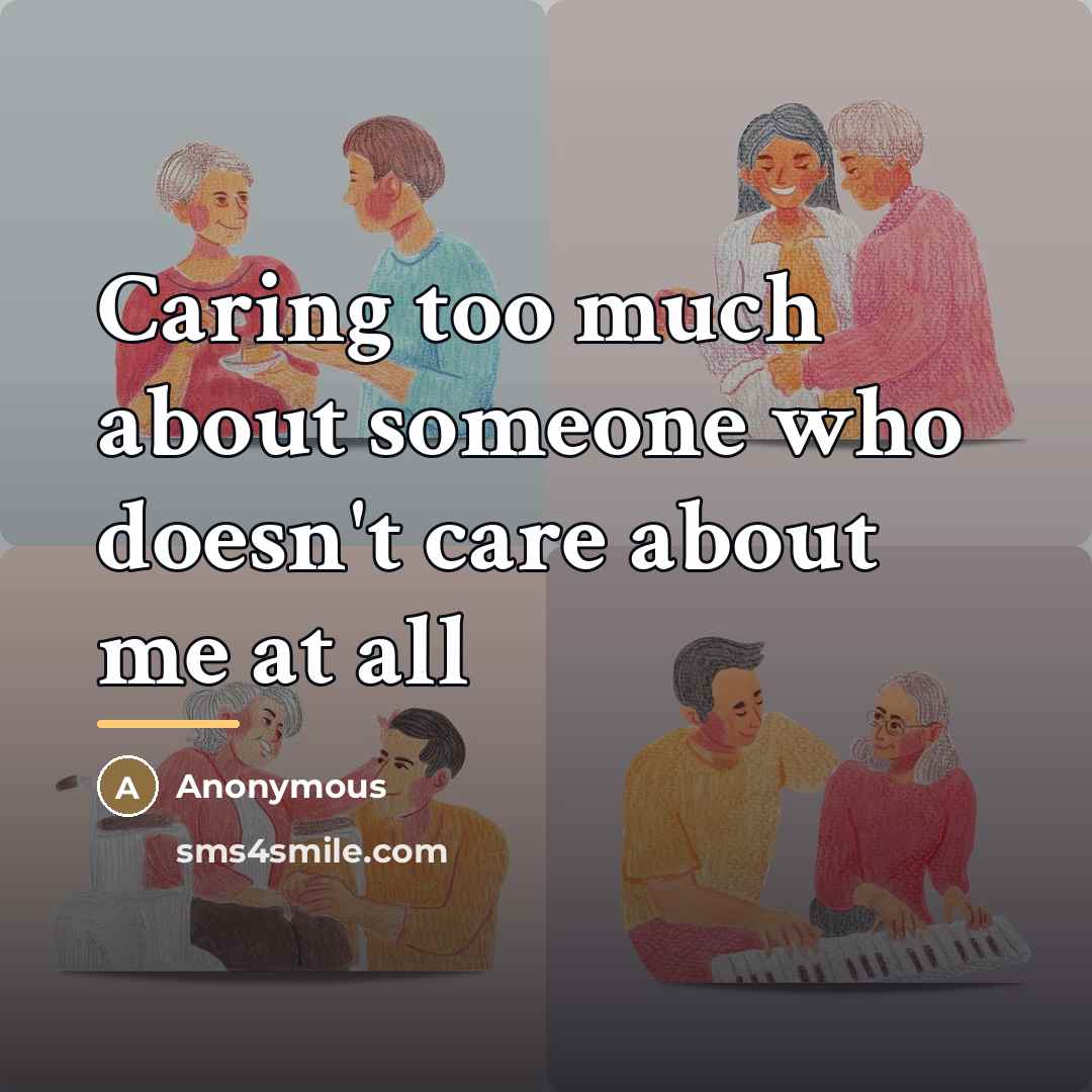 “Caring too much about someone who doesn't care about me…” quote by Anonymous