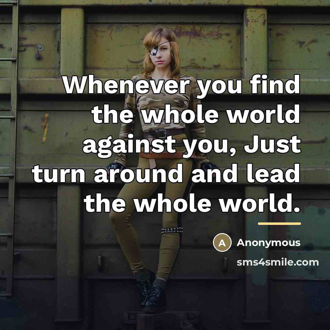 “Whenever you find the whole world against you, Just turn…” quote by Anonymous