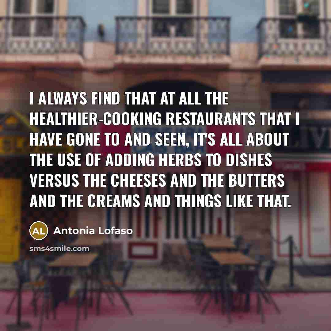 “I always find that at all the healthier-cooking restaurants that…” quote by Antonia Lofaso