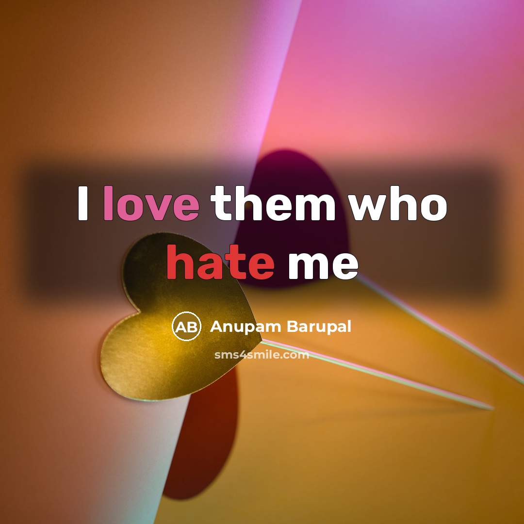 “I love them who hate me” quote by Anupam Barupal