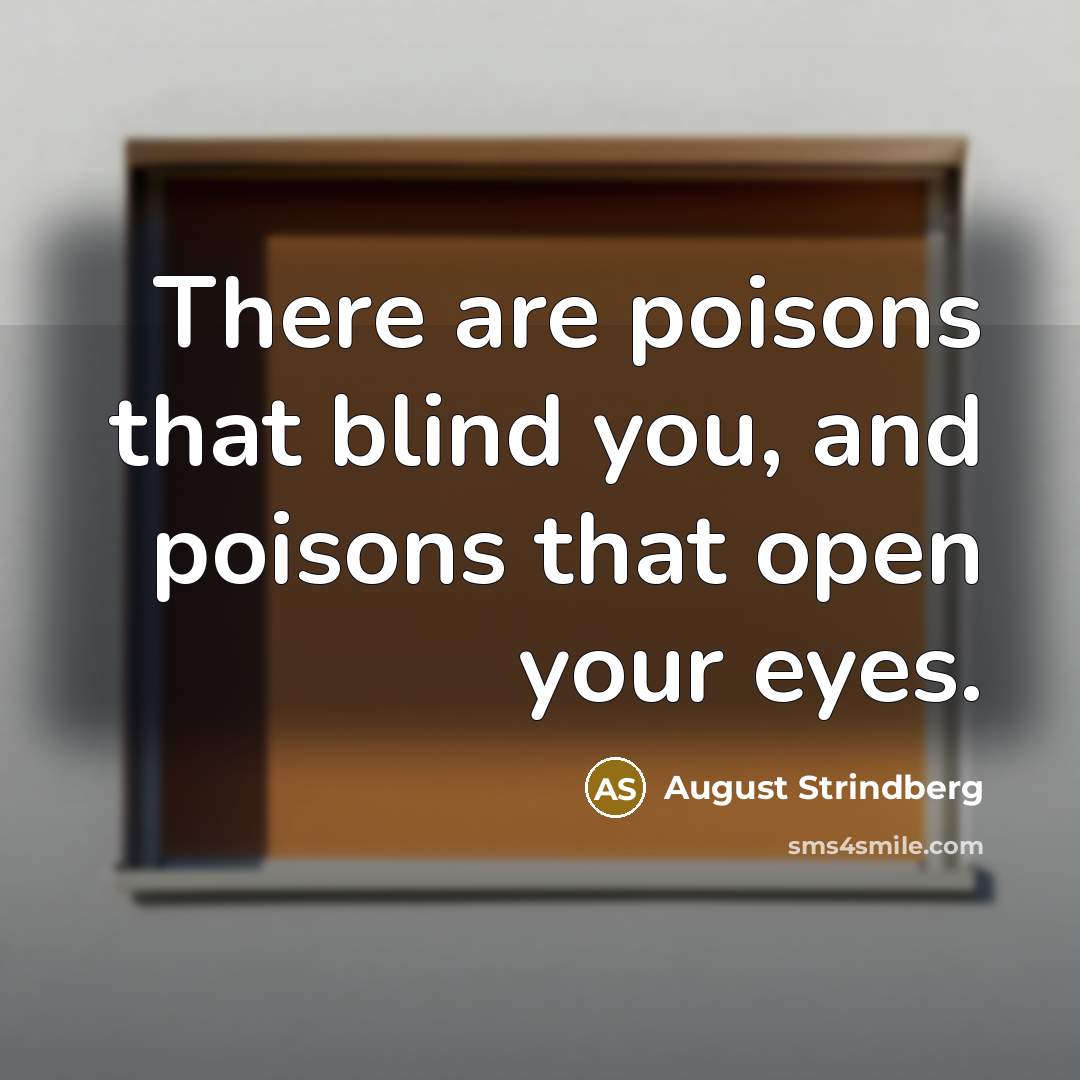 “There are poisons that blind you, and poisons that open…” quote by August Strindberg