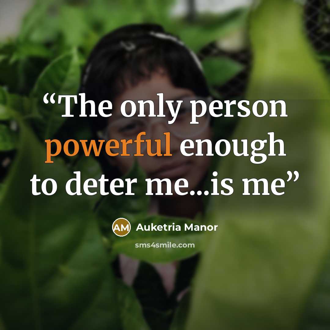 “The only person powerful enough to deter me...is me” quote by Auketria Manor
