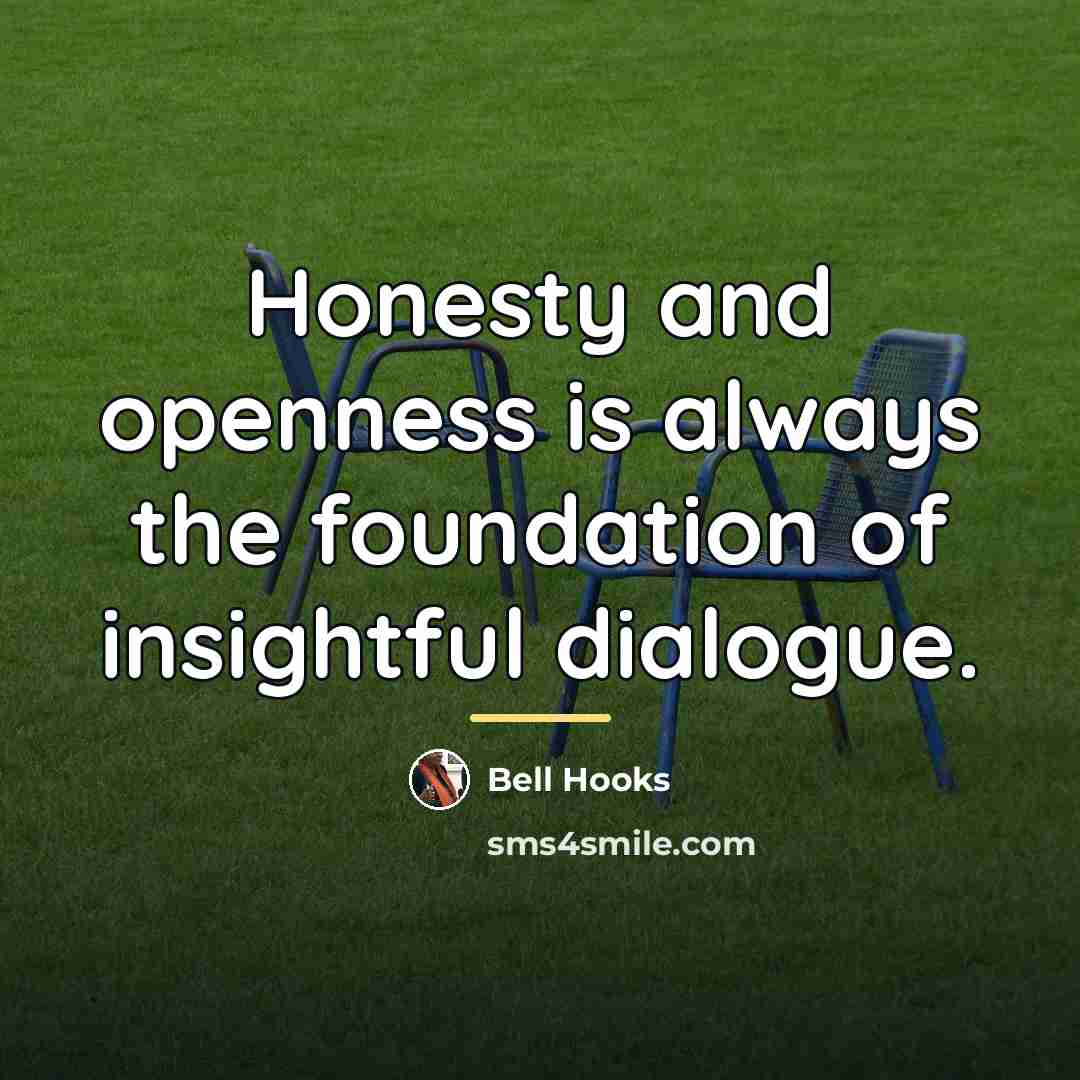“Honesty and openness is always the foundation of insightful dialogue.…” quote by Bell Hooks