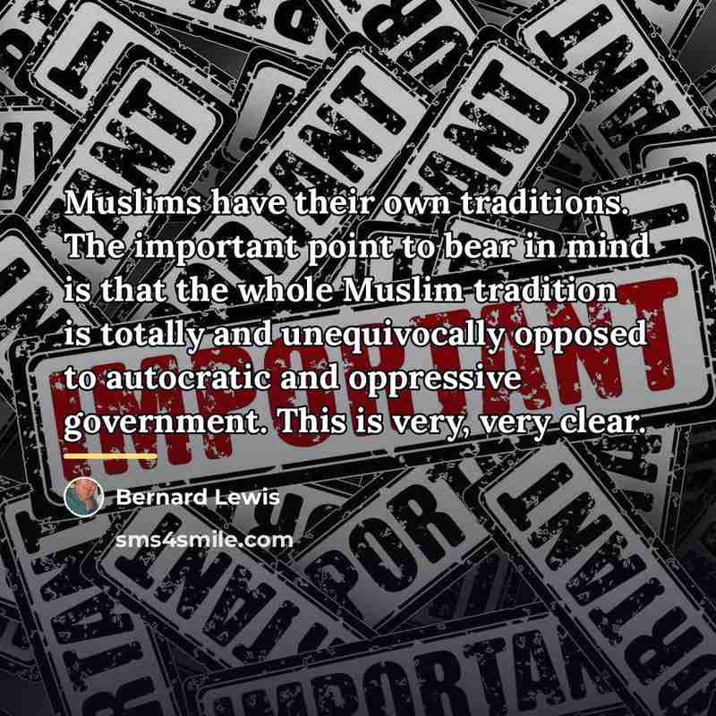 “Muslims have their own traditions. The important point to bear…” quote by Bernard Lewis