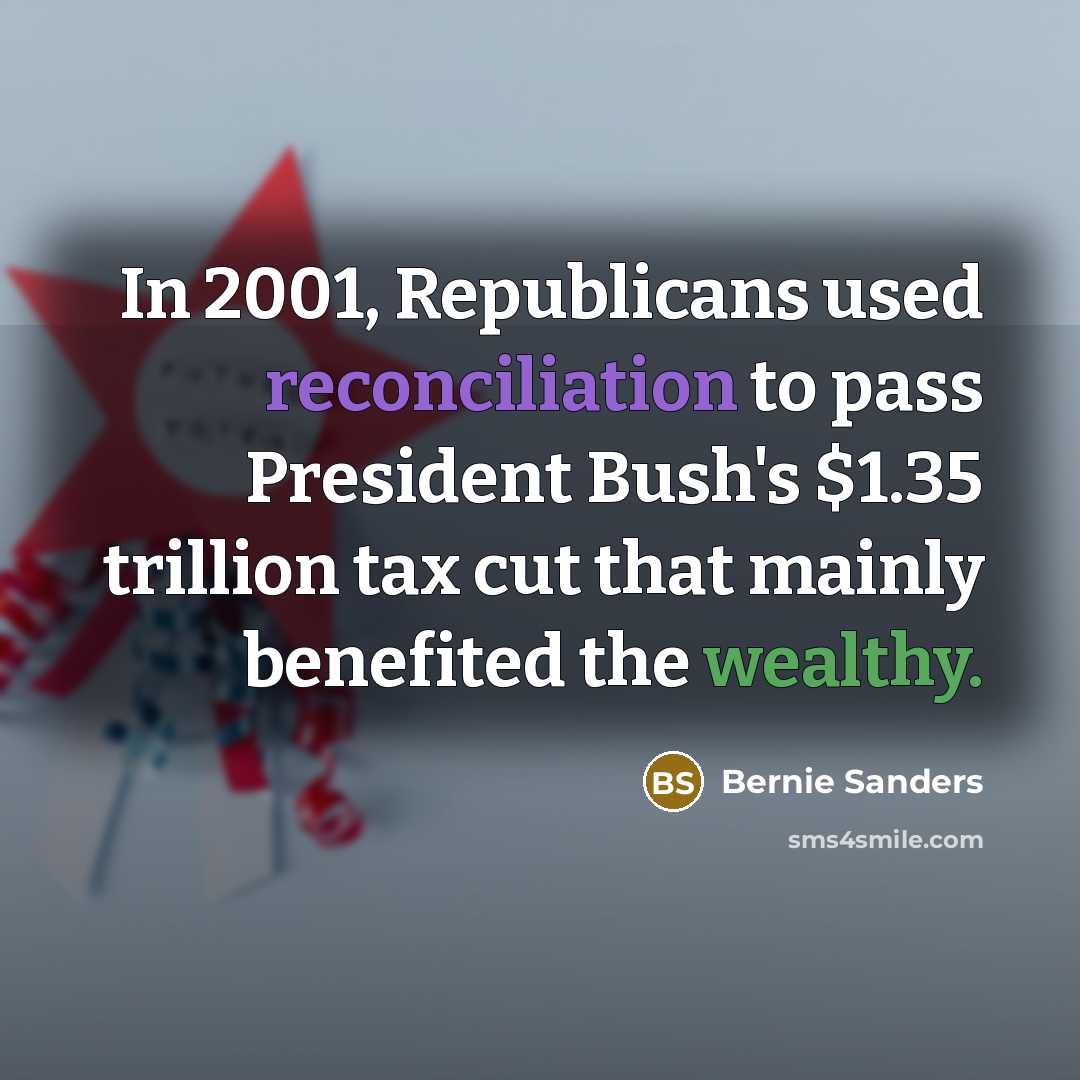 “In 2001, Republicans used reconciliation to pass President Bush's $1.35…” quote by Bernie Sanders