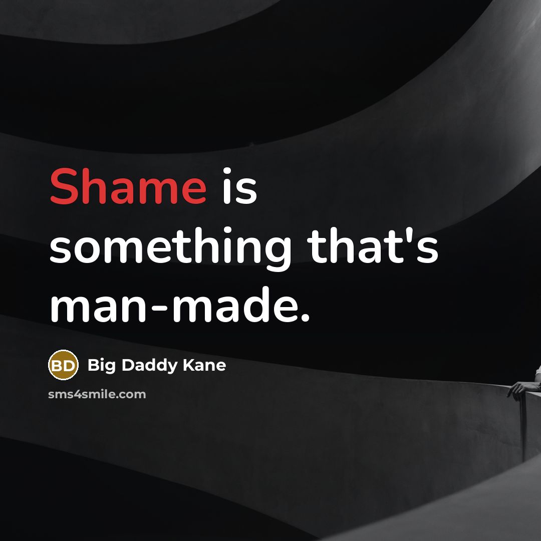“Shame is something that's man-made.…” quote by Big Daddy Kane