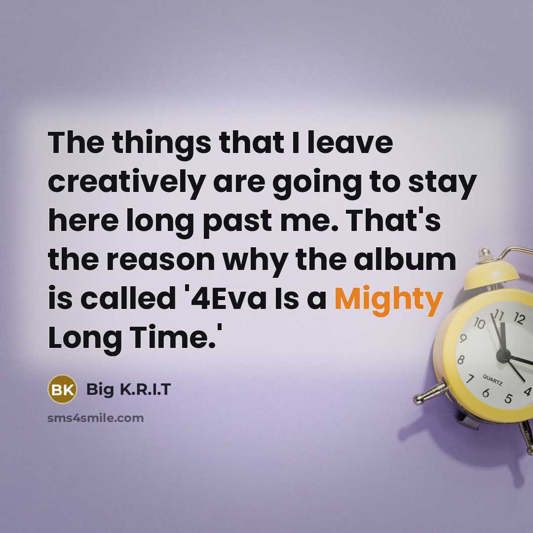 “The things that I leave creatively are going to stay…” quote by Big K.R.I.T