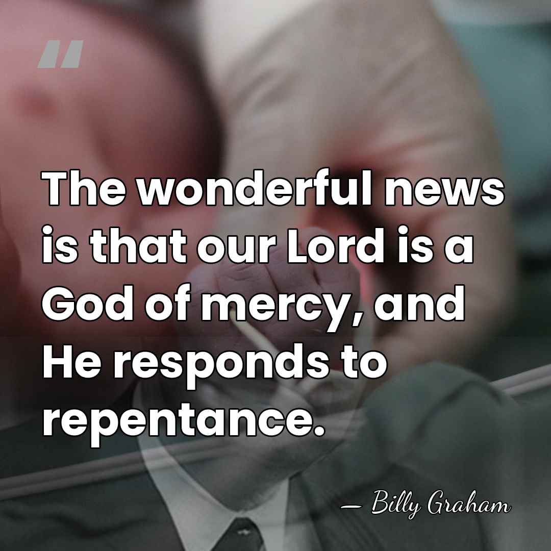 The wonderful news is that our Lord is a God of mercy,&hellip; - Billy Graham