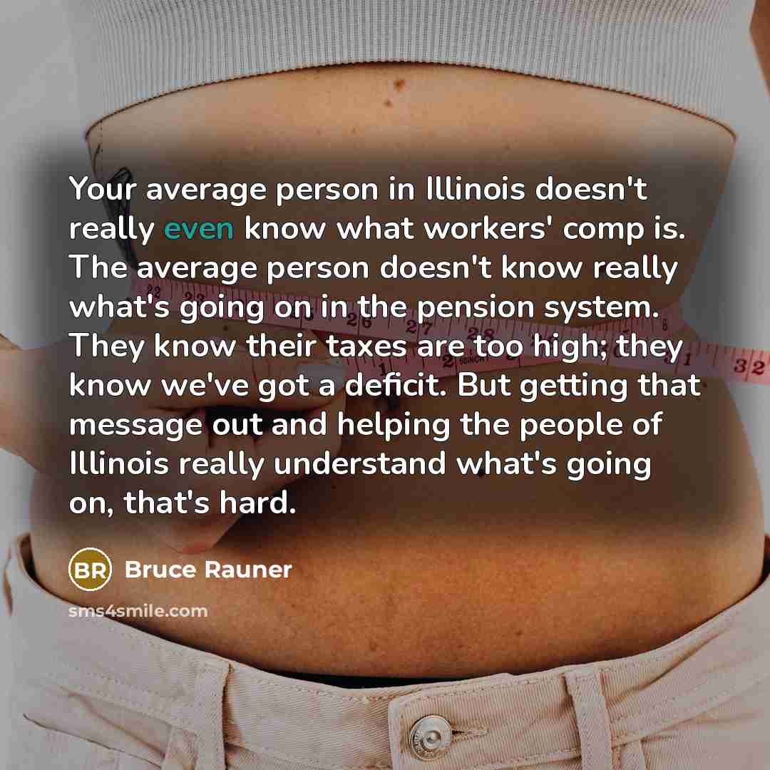 “Your average person in Illinois doesn't really even know what…” quote by Bruce Rauner