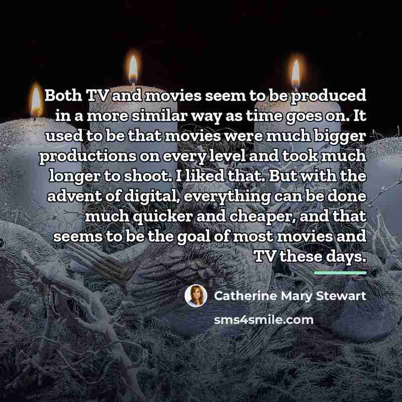 “Both TV and movies seem to be produced in a…” quote by Catherine Mary Stewart