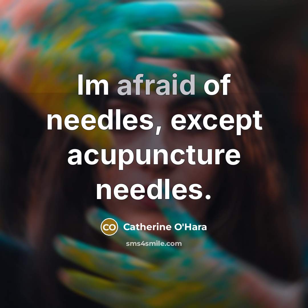 “Im afraid of needles, except acupuncture needles.…” quote by Catherine O'Hara