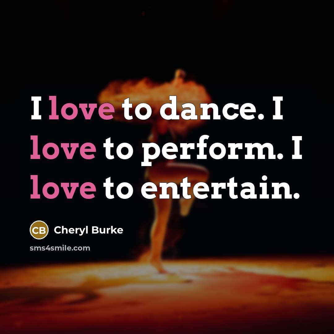 “I love to dance. I love to perform. I love…” quote by Cheryl Burke