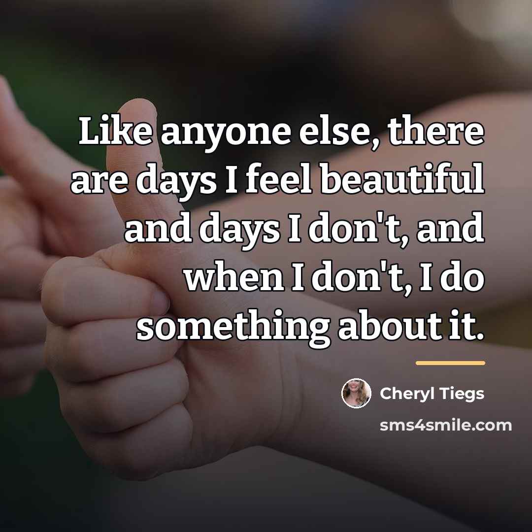 “Like anyone else, there are days I feel beautiful and…” quote by Cheryl Tiegs