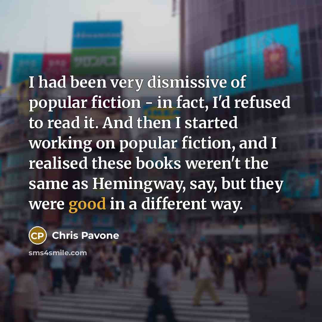 “I had been very dismissive of popular fiction - in…” quote by Chris Pavone