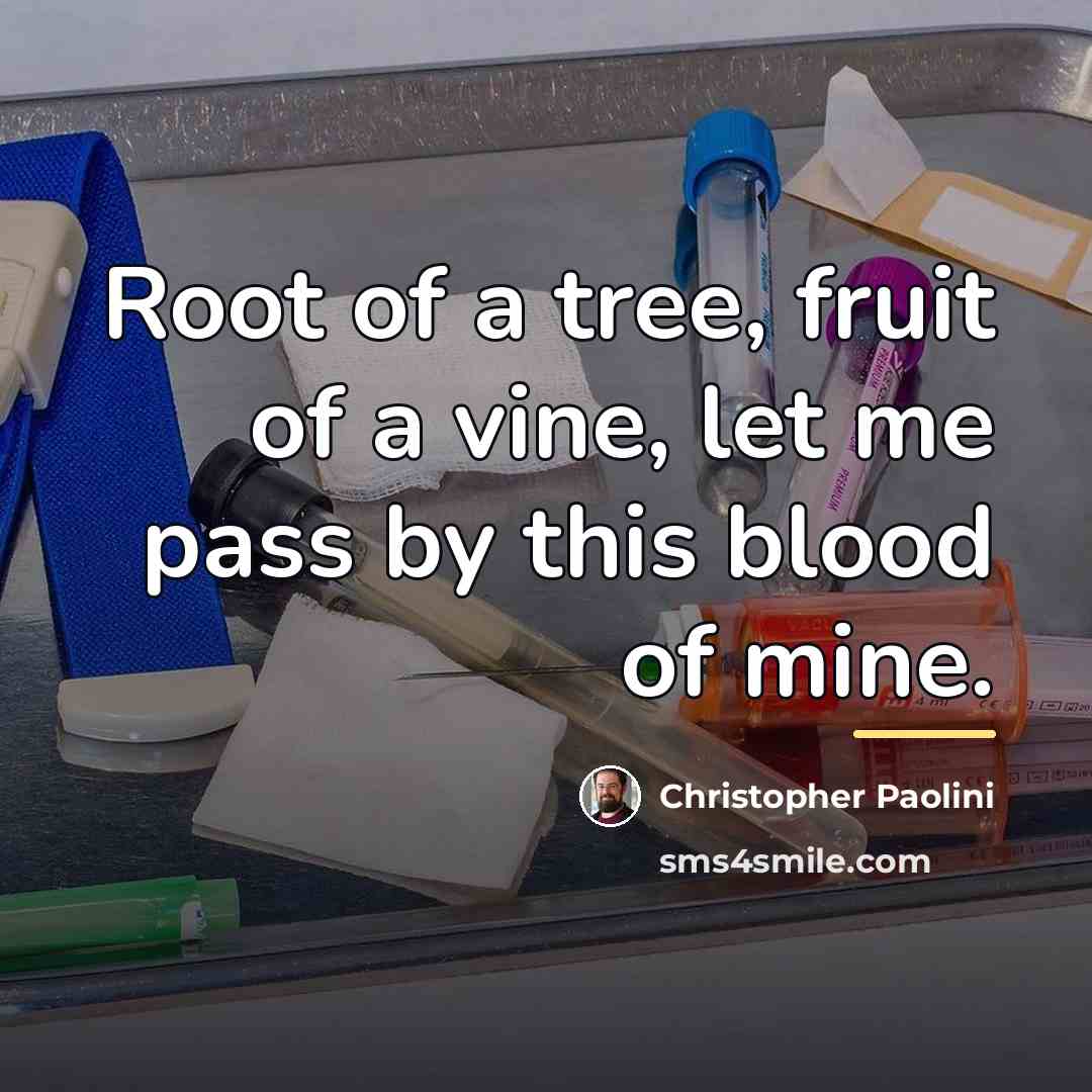 “Root of a tree, fruit of a vine, let me…” quote by Christopher Paolini