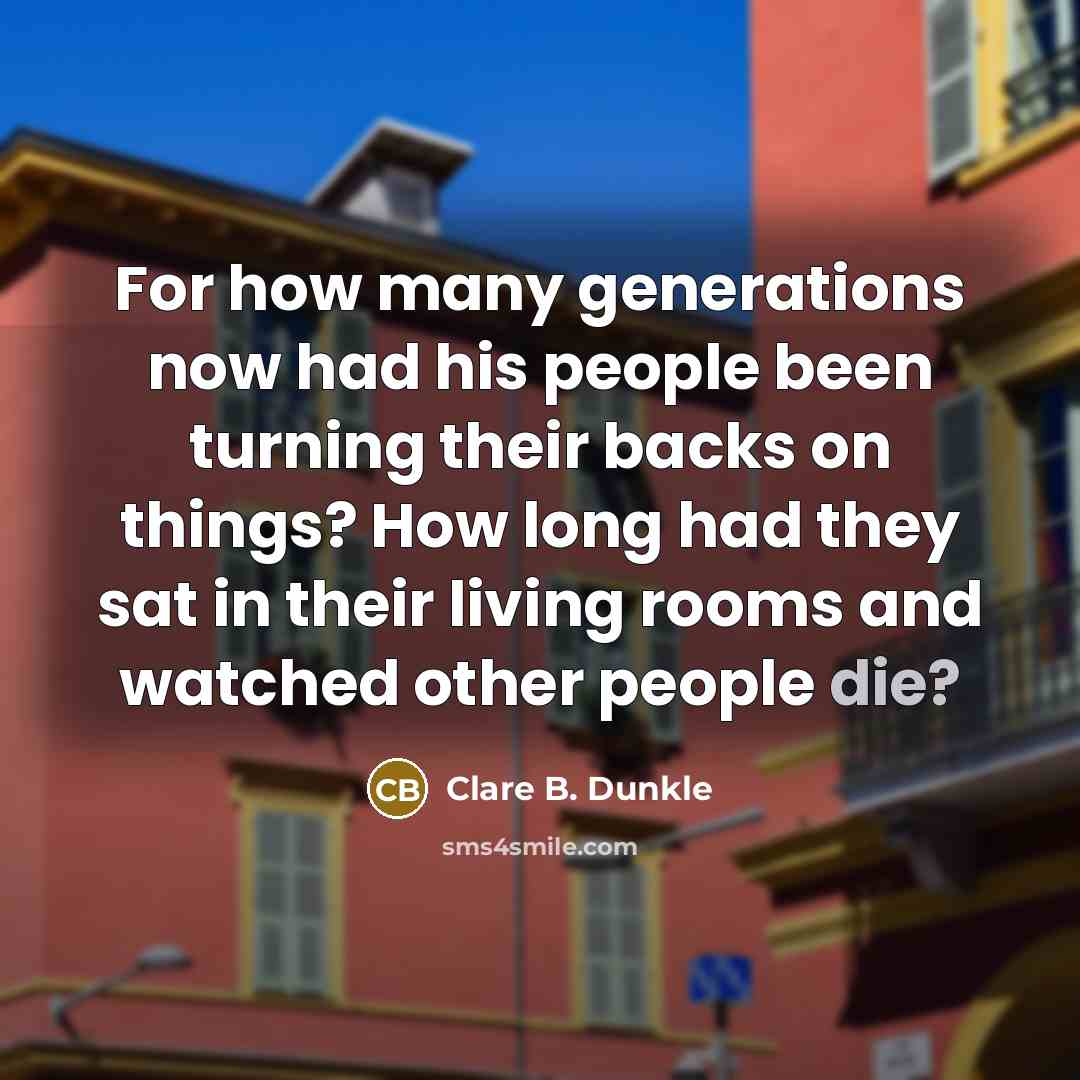 “For how many generations now had his people been turning…” quote by Clare B. Dunkle
