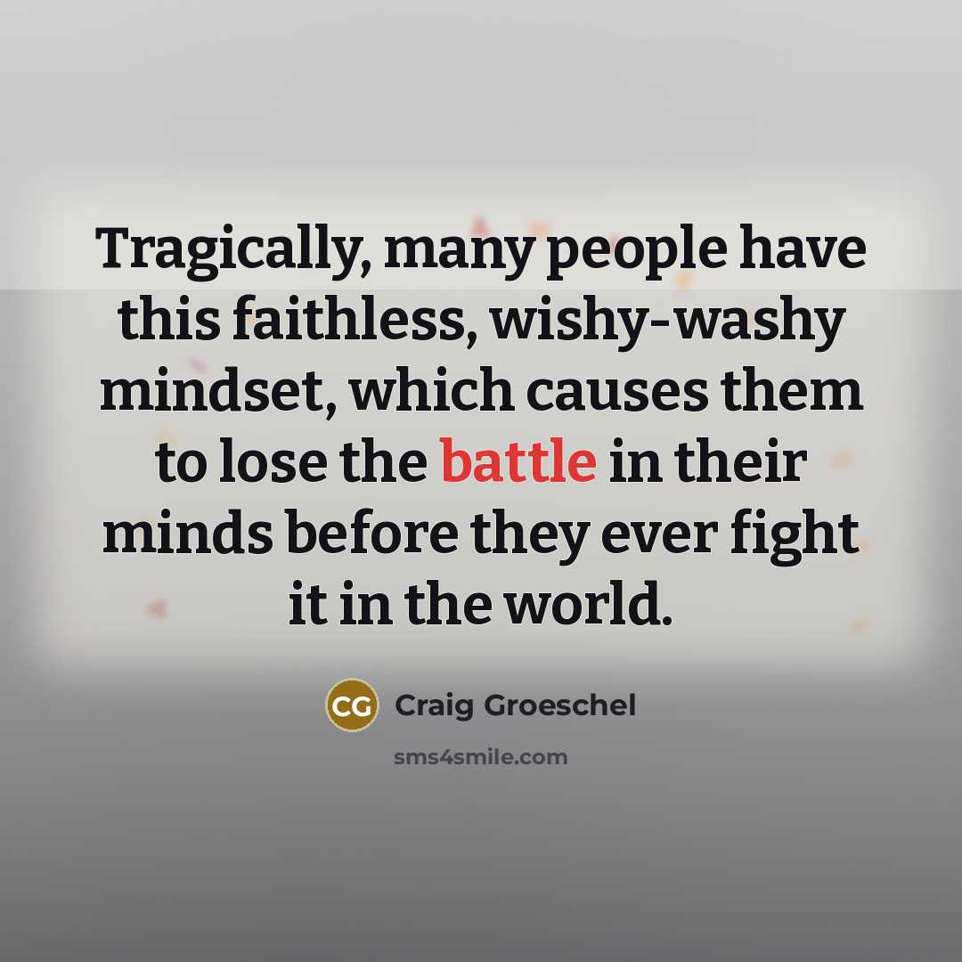 “Tragically, many people have this faithless, wishy-washy mindset, which causes…” quote by Craig Groeschel