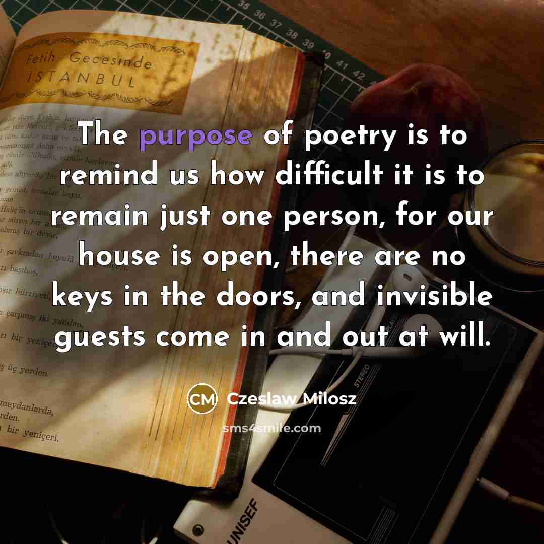 “The purpose of poetry is to remind us how difficult…” quote by Czeslaw Milosz