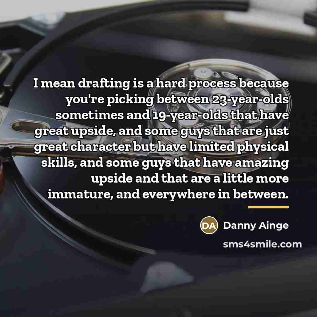 “I mean drafting is a hard process because you're picking…” quote by Danny Ainge