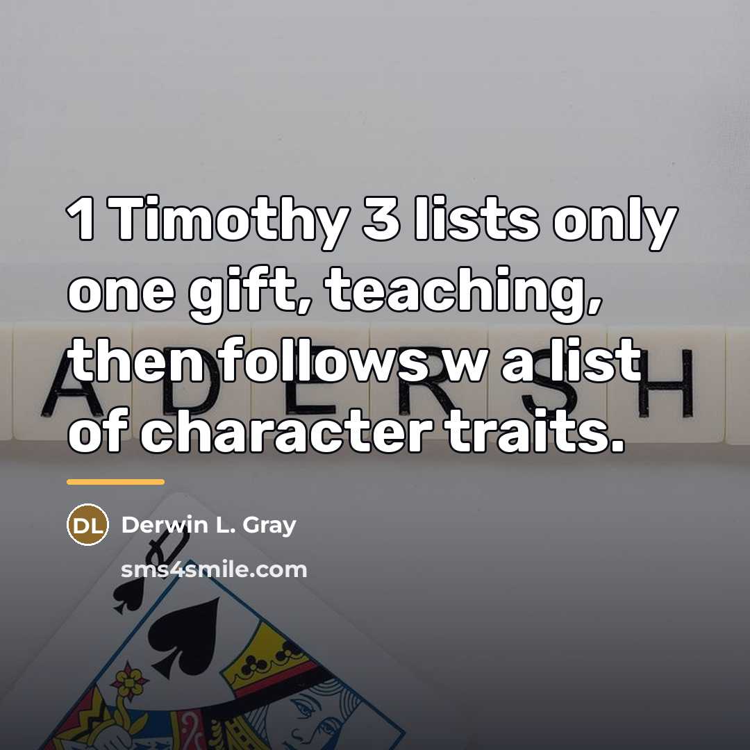 “1 Timothy 3 lists only one gift, teaching, then follows…” quote by Derwin L. Gray
