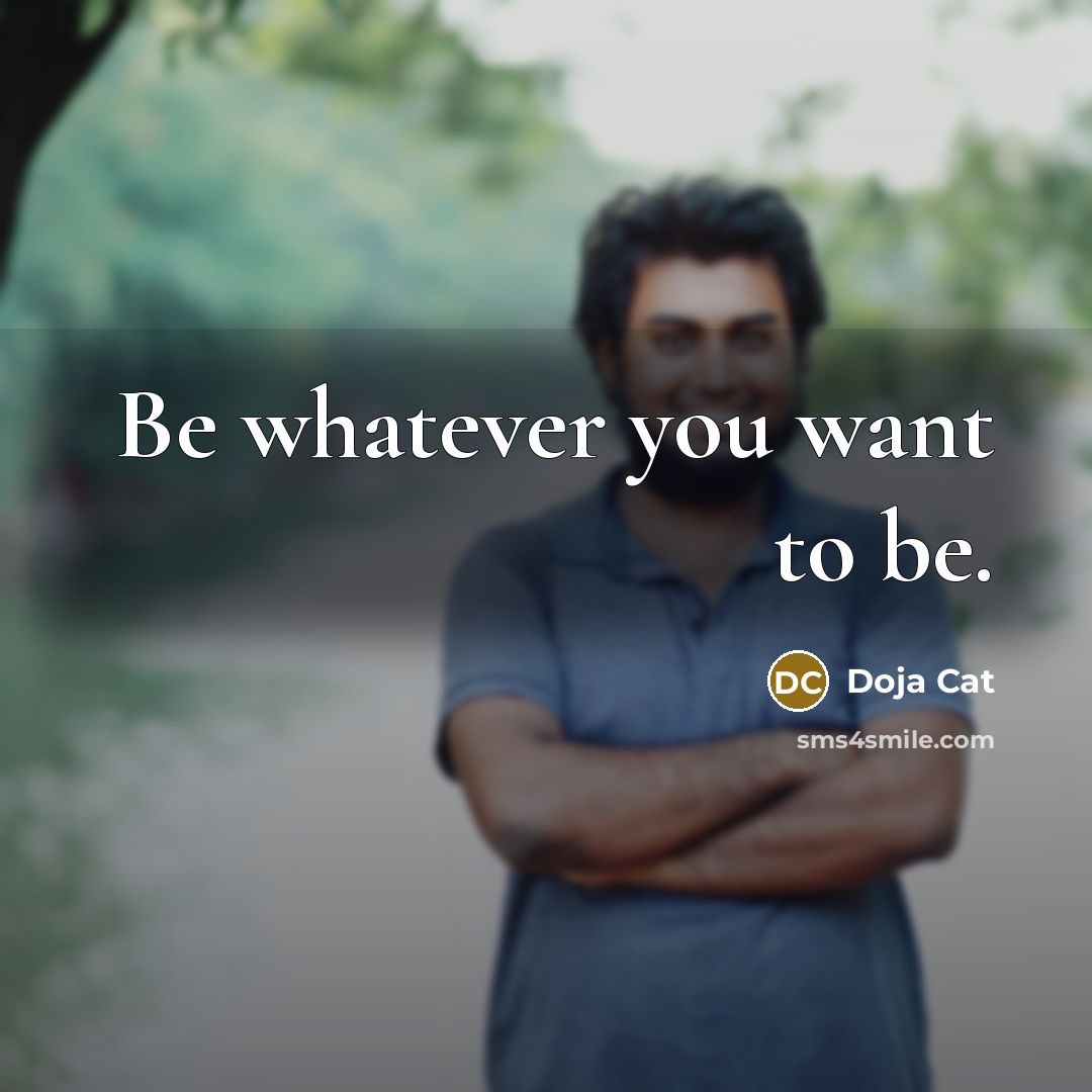 “Be whatever you want to be.” quote by Doja Cat