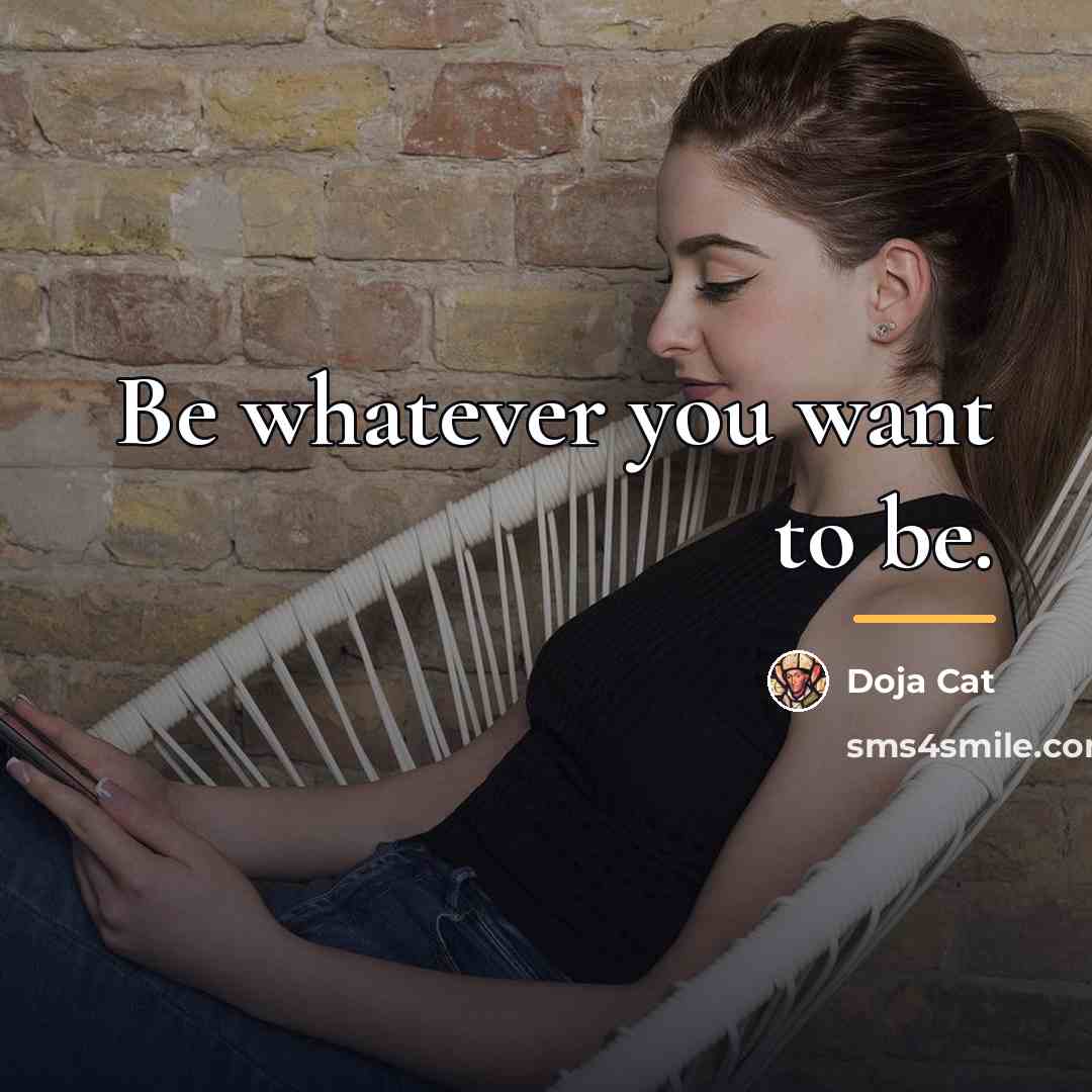 “Be whatever you want to be.…” quote by Doja Cat