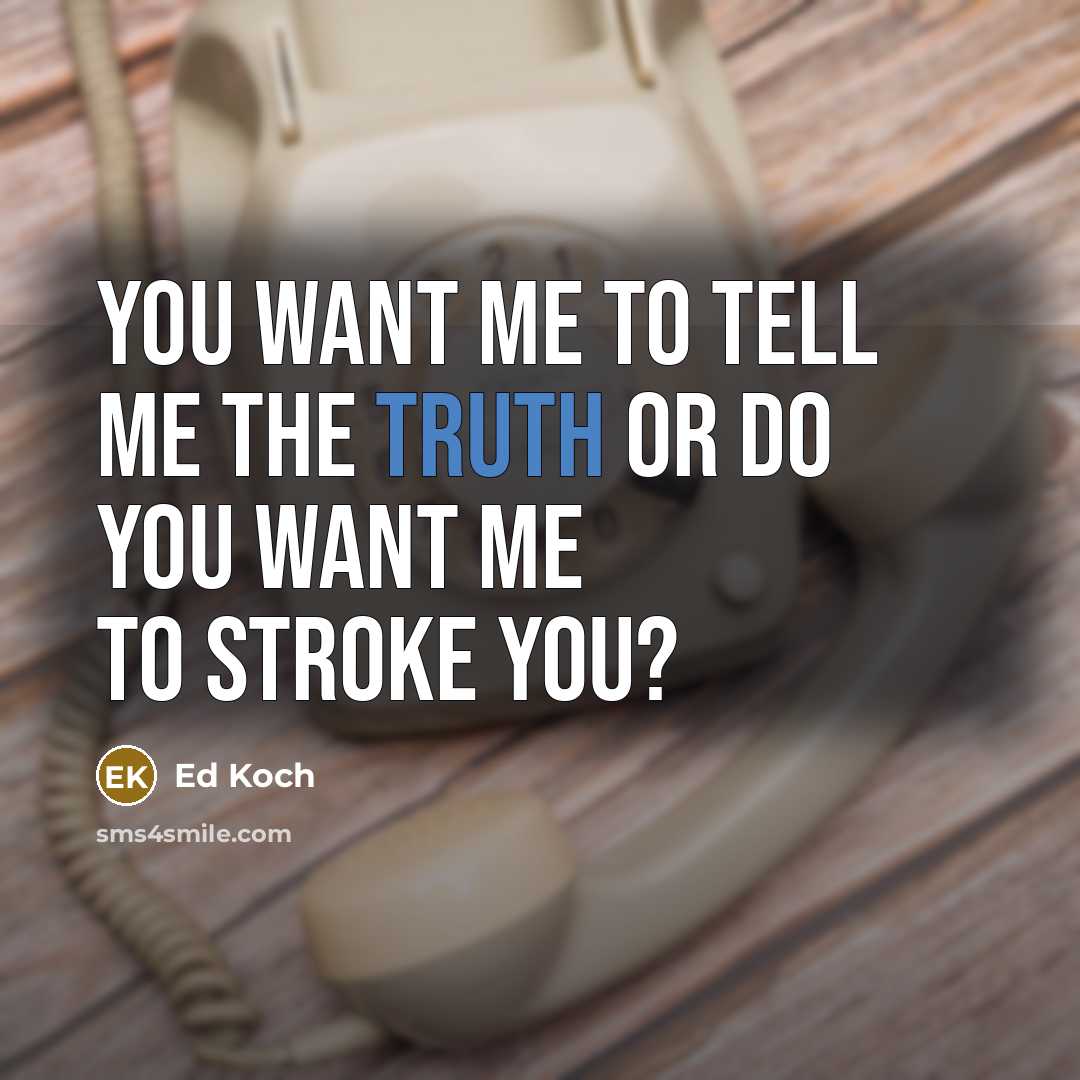 “You want me to tell me the truth or do…” quote by Ed Koch