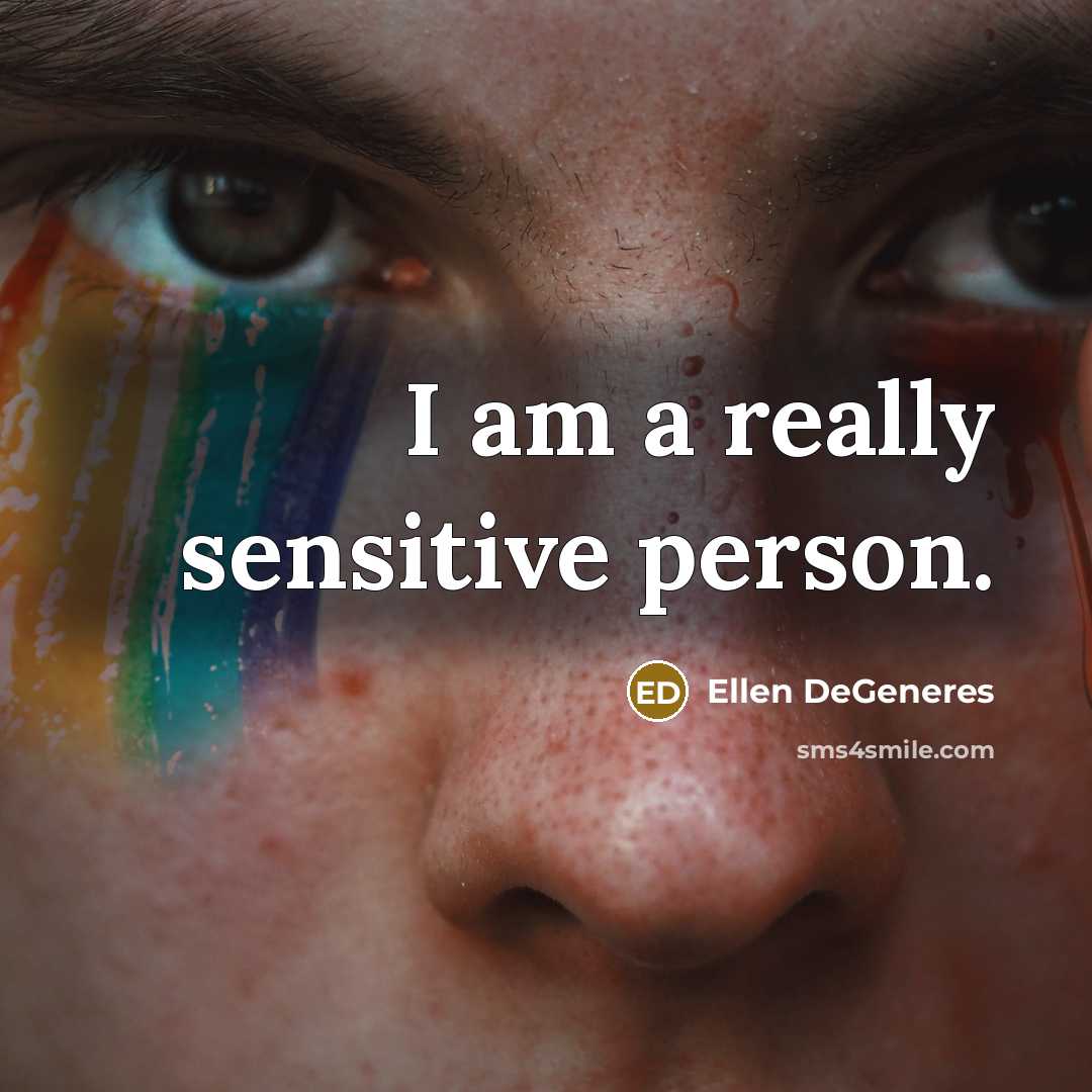 “I am a really sensitive person.…” quote by Ellen DeGeneres