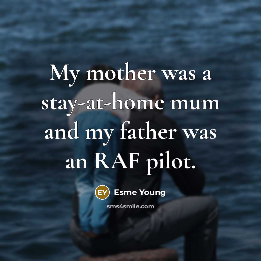 “My mother was a stay-at-home mum and my father was…” quote by Esme Young