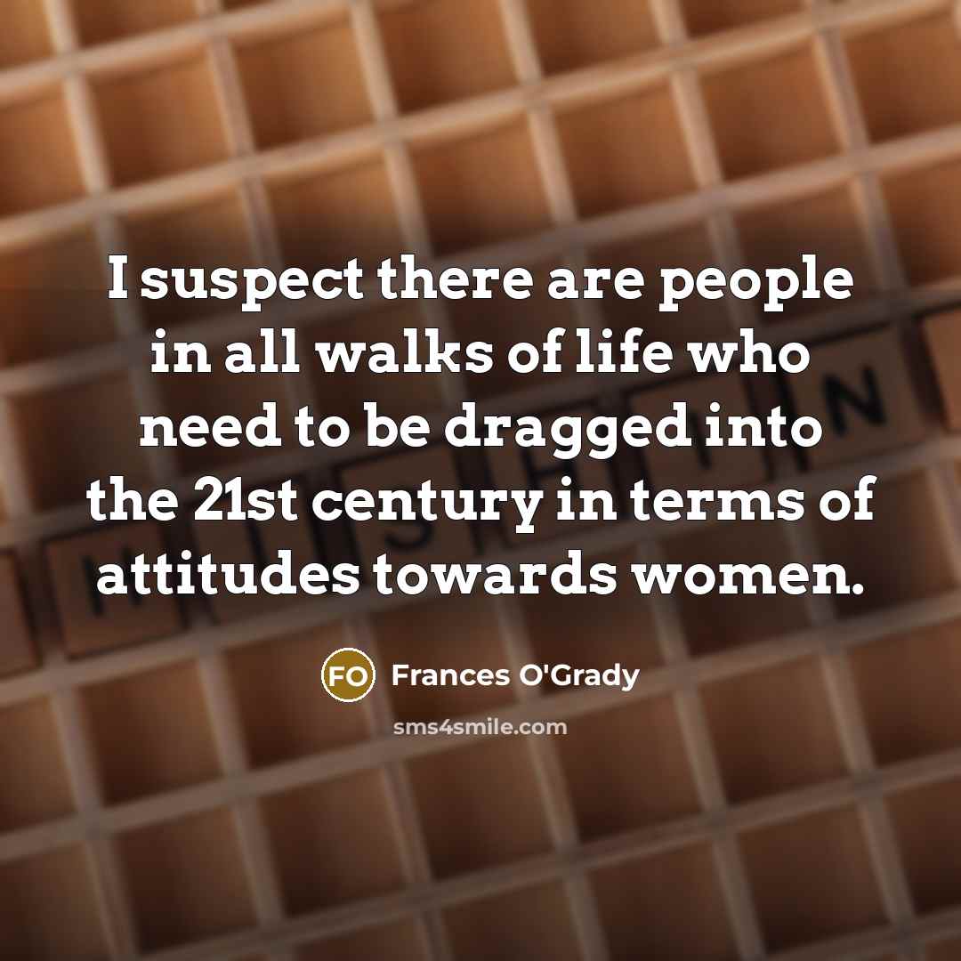 “I suspect there are people in all walks of life…” quote by Frances O'Grady