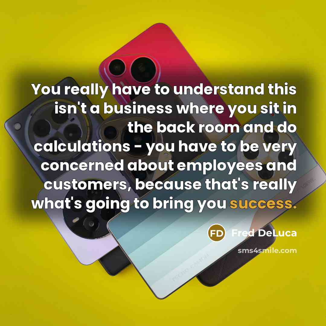 “You really have to understand this isn't a business where…” quote by Fred DeLuca