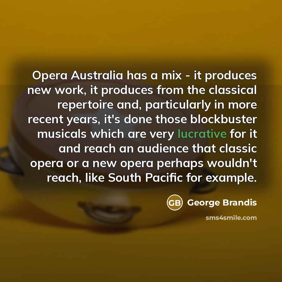 “Opera Australia has a mix - it produces new work,…” quote by George Brandis