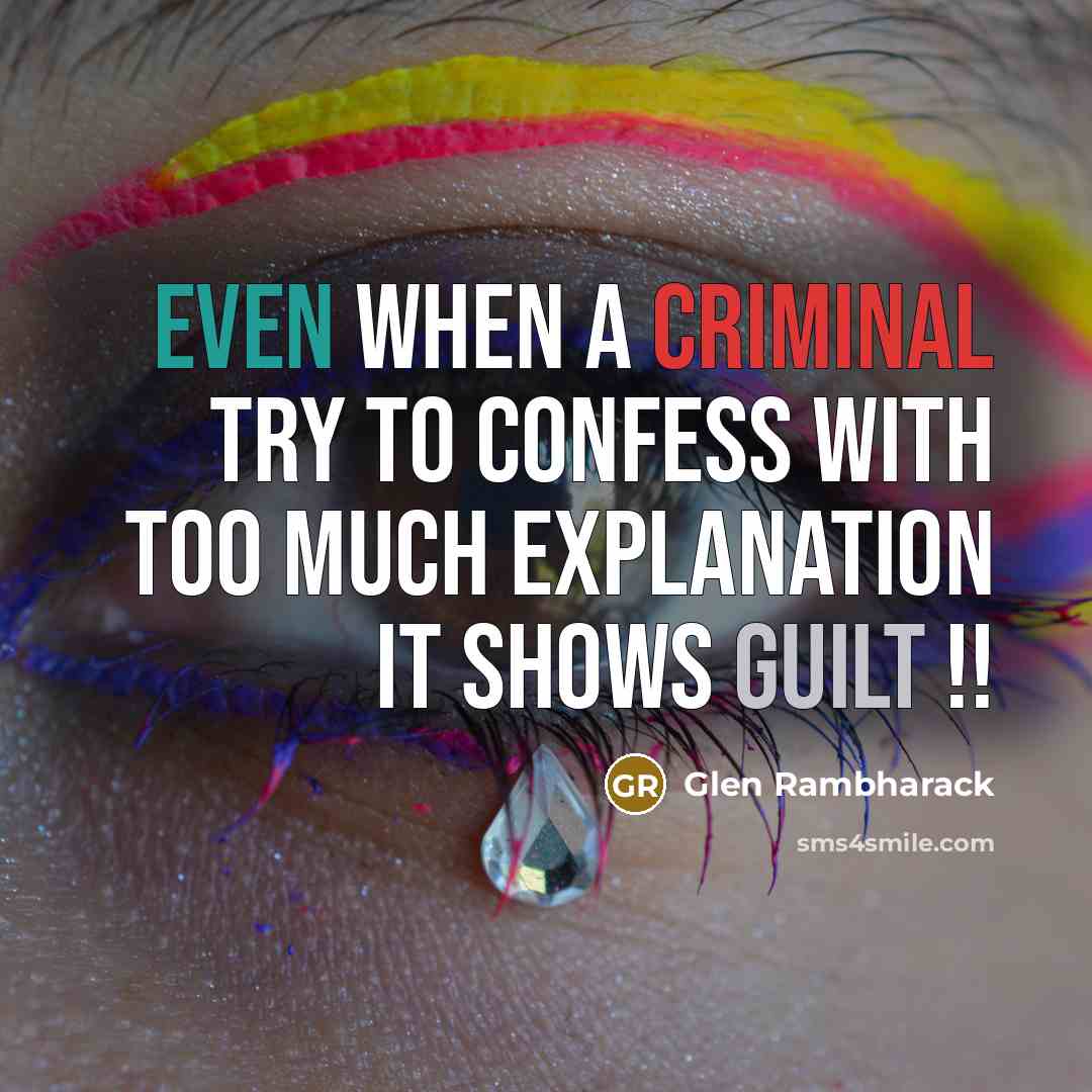 “Even when a criminal try to confess with too much explanation it shows guilt !!” quote by Glen Rambharack