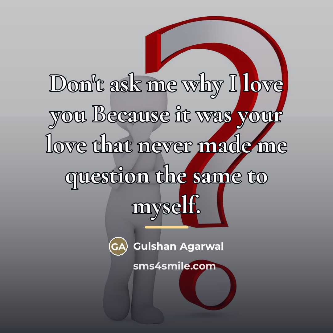 “Don't ask me why I love you Because it was…” quote by Gulshan Agarwal