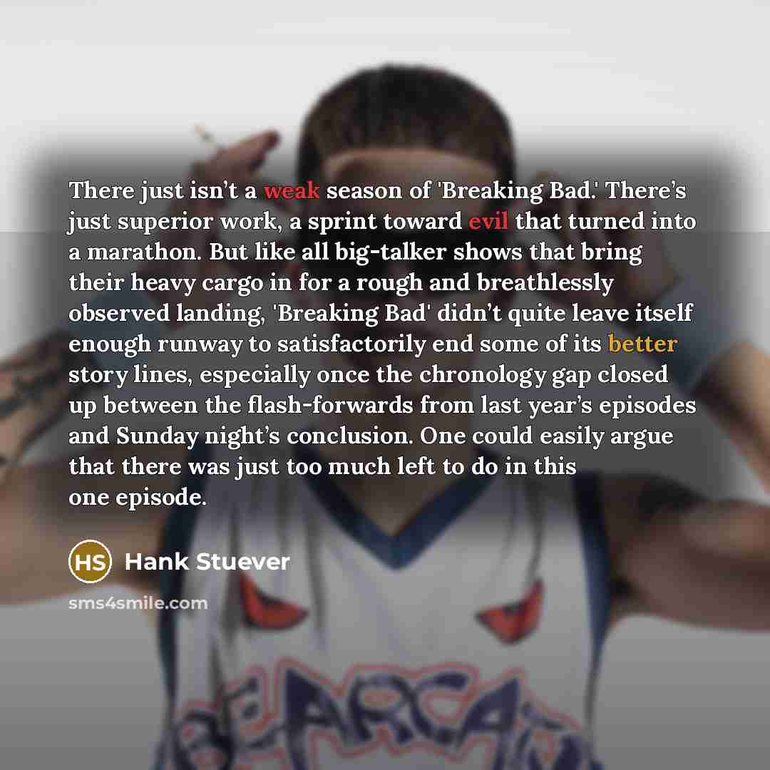 “There just isn’t a weak season of 'Breaking Bad.' There’s…” quote by Hank Stuever