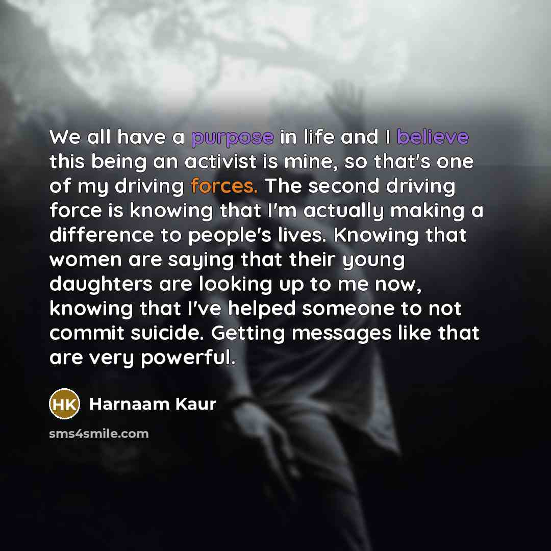 “We all have a purpose in life and I believe…” quote by Harnaam Kaur