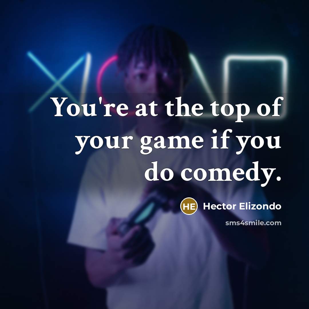 “You're at the top of your game if you do…” quote by Hector Elizondo