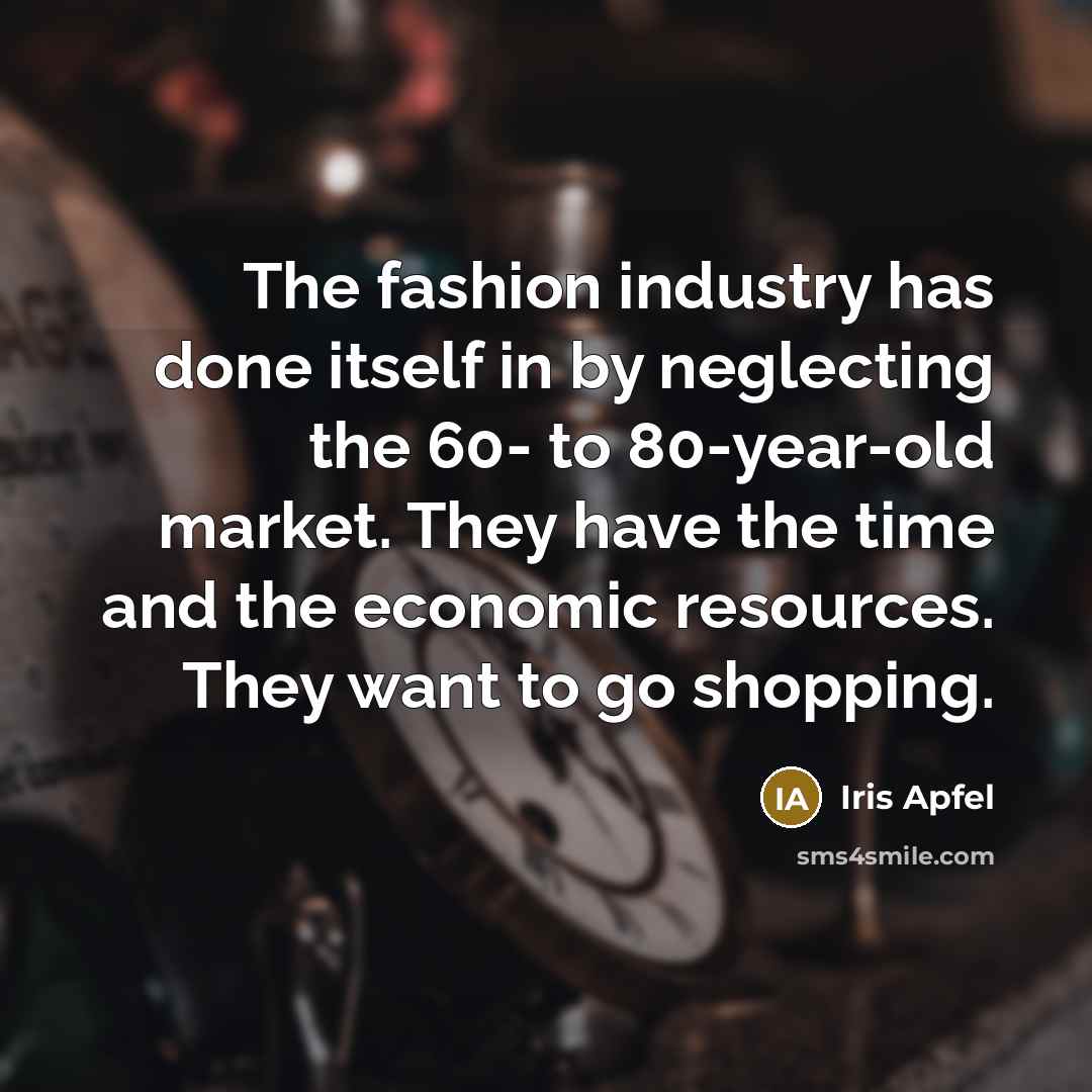 “The fashion industry has done itself in by neglecting the…” quote by Iris Apfel