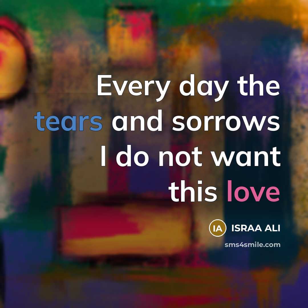“Every day the tears and sorrows I do not want…” quote by ISRAA ALI