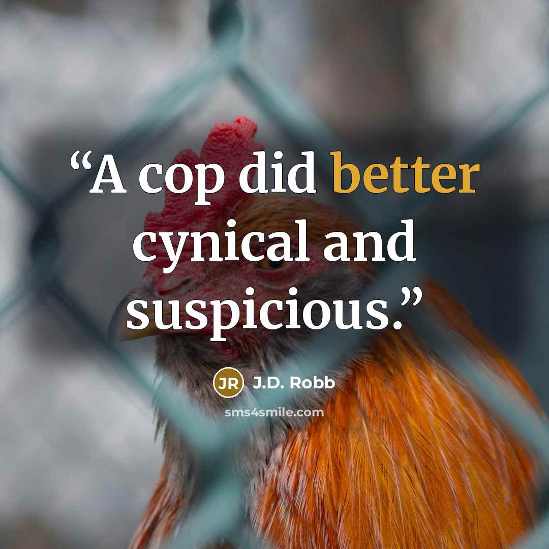“A cop did better cynical and suspicious.” quote by J.D. Robb
