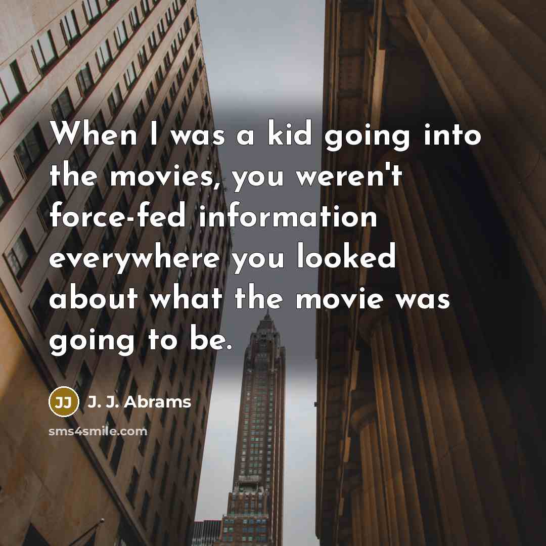 “When I was a kid going into the movies, you…” quote by J. J. Abrams