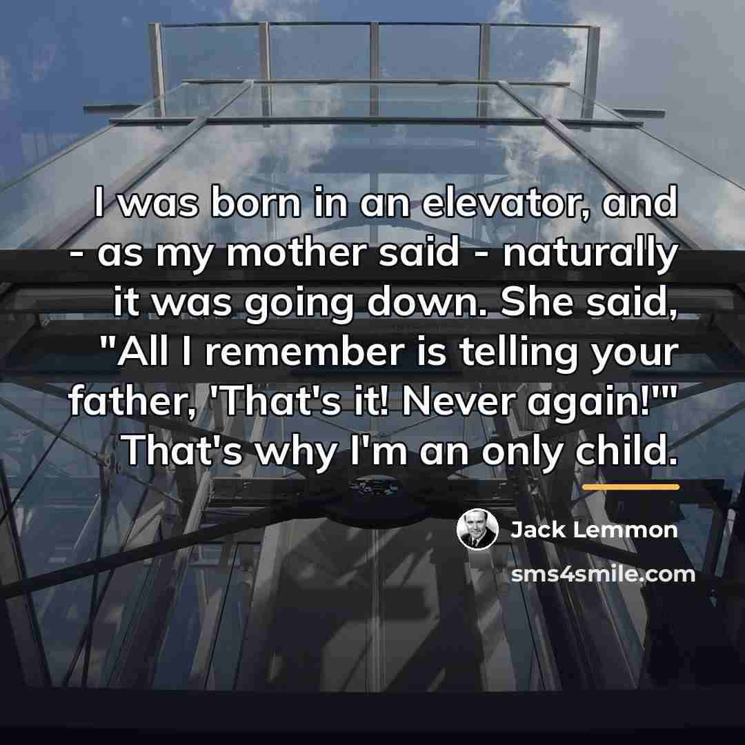 “I was born in an elevator, and - as my…” quote by Jack Lemmon