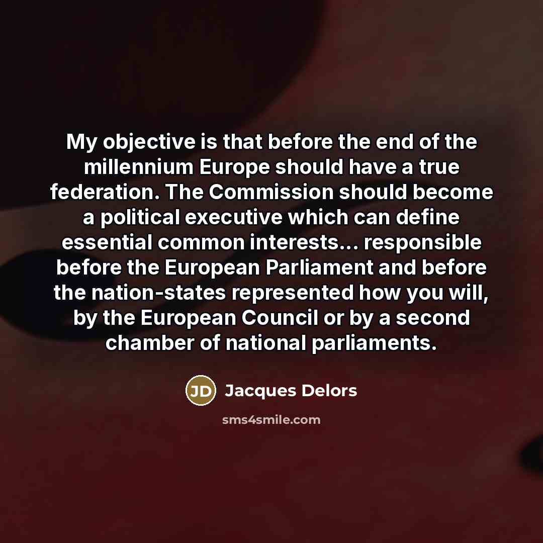 “My objective is that before the end of the millennium…” quote by Jacques Delors