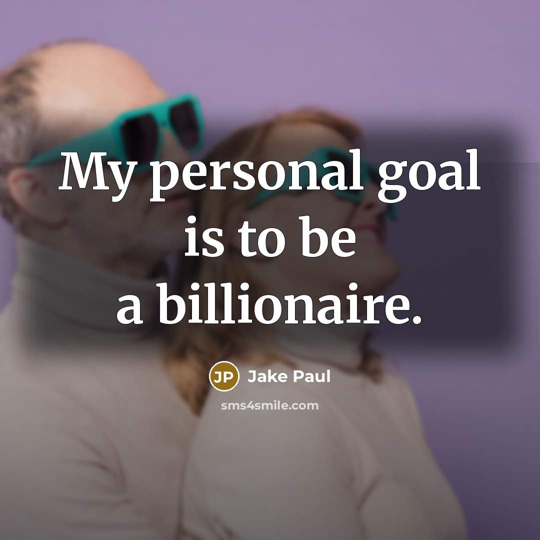 “My personal goal is to be a billionaire.…” quote by Jake Paul