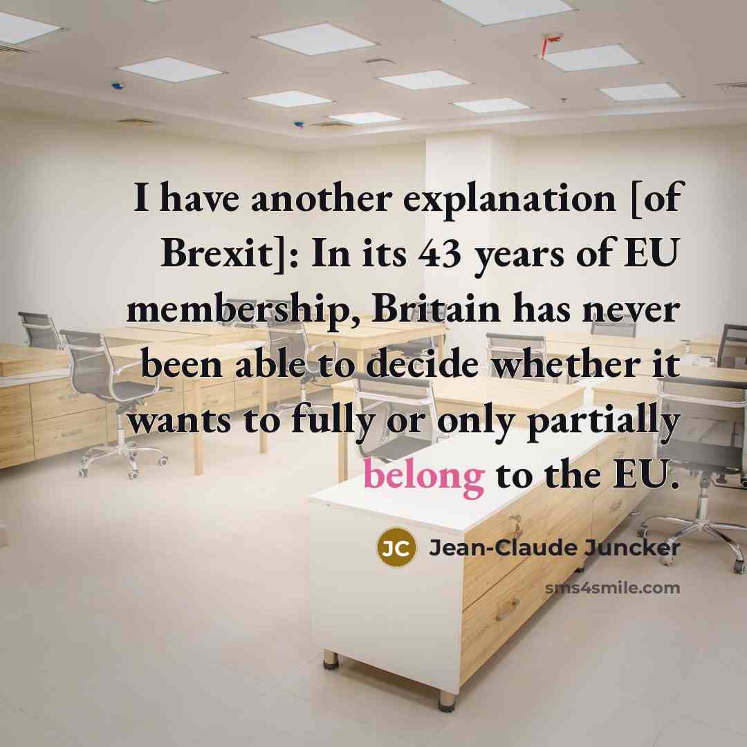 “I have another explanation [of Brexit]: In its 43 years…” quote by Jean-Claude Juncker