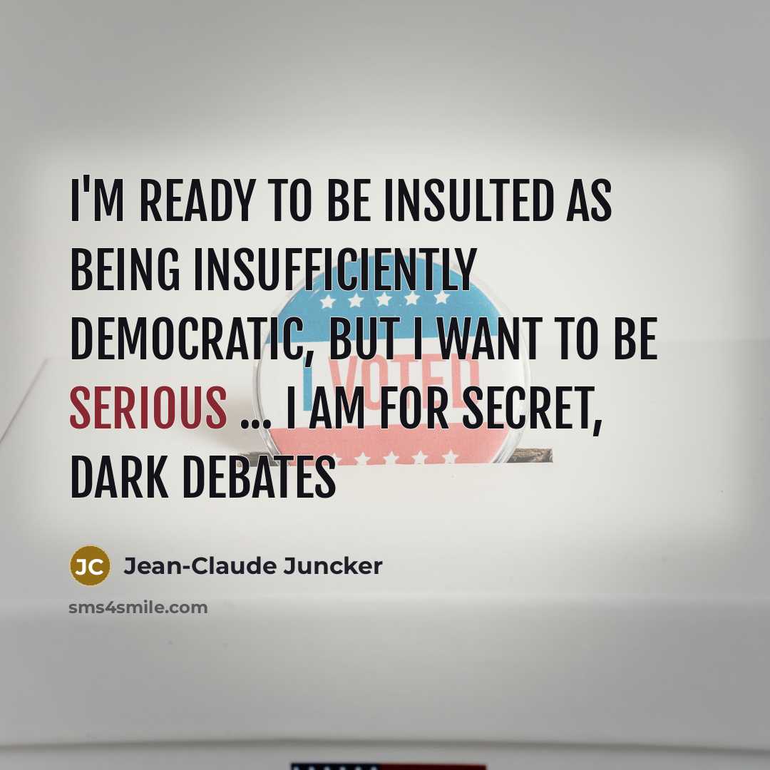 “I'm ready to be insulted as being insufficiently democratic, but…” quote by Jean-Claude Juncker