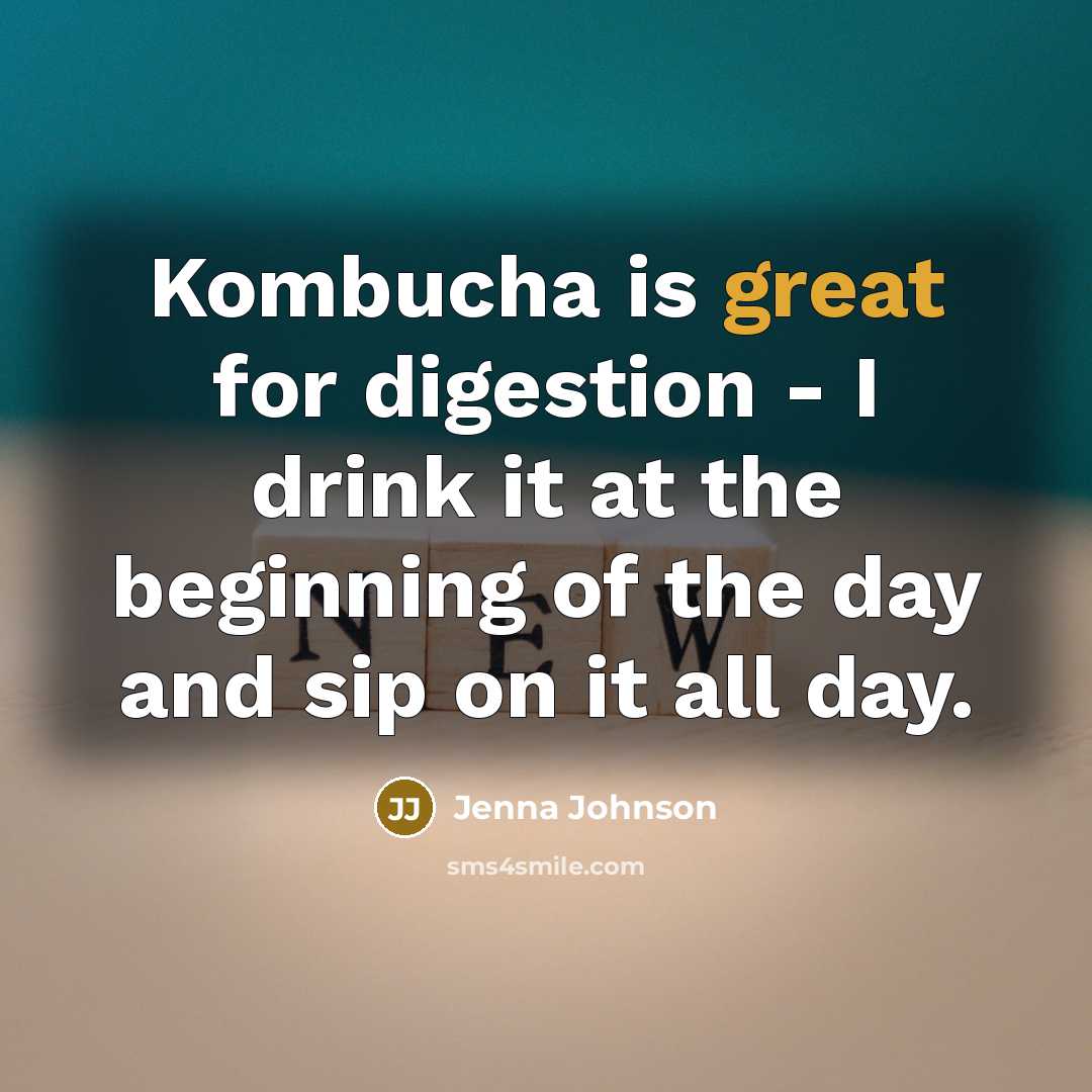“Kombucha is great for digestion - I drink it at…” quote by Jenna Johnson