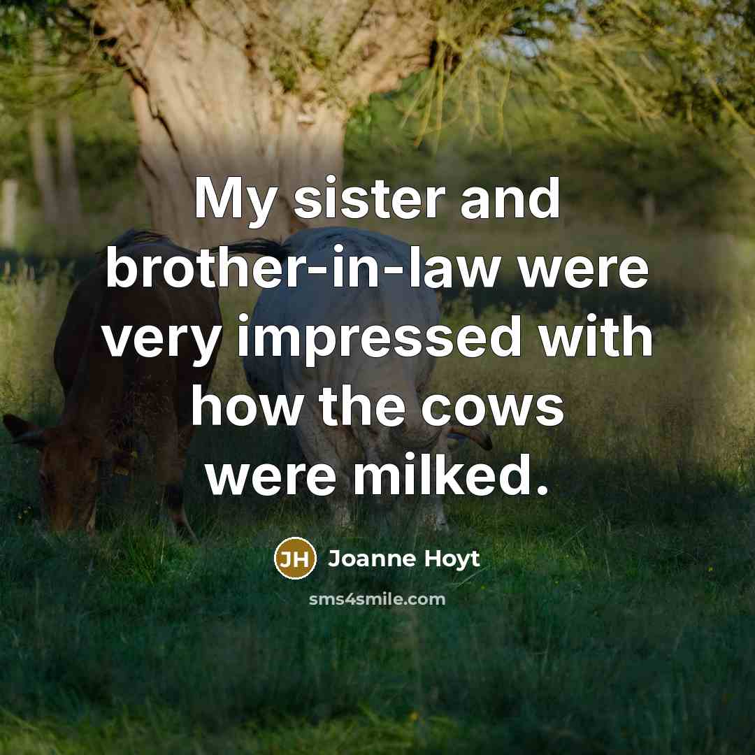“My sister and brother-in-law were very impressed with how the cows were milked.” quote by Joanne Hoyt